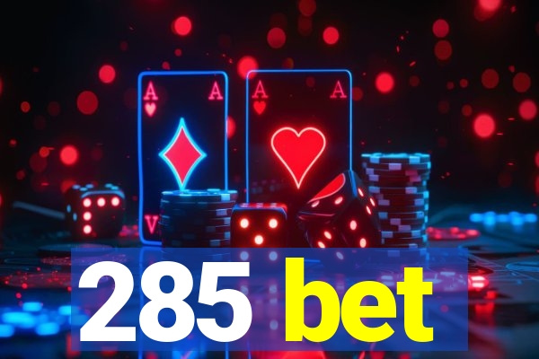 285 bet
